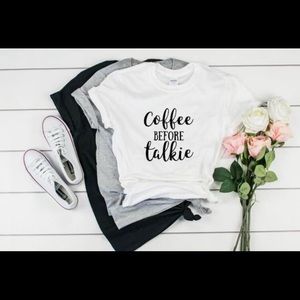 Coffee before talkie teeshirt